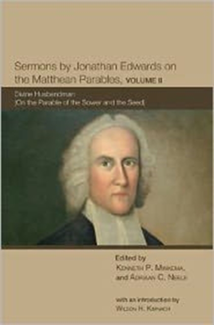 Sermons by Jonathan Edwards on the Matthean Parables, Volume II : Divine Husbandman (on the Parable of the Sower and the Seed), Paperback / softback Book