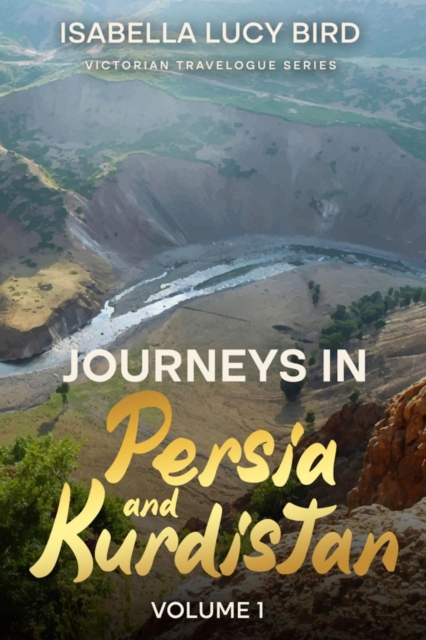 Journeys in Persia and Kurdistan (Volume 1) : Victorian Travelogue Series (Annotated), EPUB eBook
