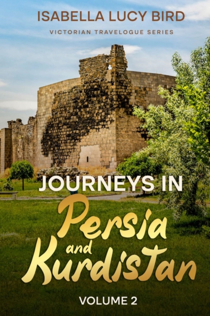 Journeys in Persia and Kurdistan (Volume 2) : Victorian Travelogue Series (Annotated), EPUB eBook