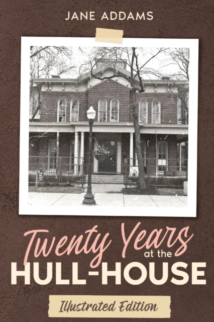 Twenty Years at the Hull-House : Illustrated Edition, Paperback / softback Book