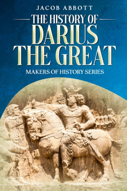 The History of Darius the Great : Makers of History Series, EPUB eBook