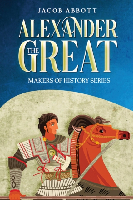 Alexander the Great : Makers of History Series (Annotated), EPUB eBook
