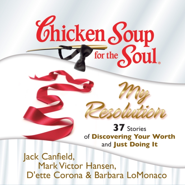Chicken Soup for the Soul: My Resolution - 37 Stories of Discovering Your Worth and Just Doing It, eAudiobook MP3 eaudioBook