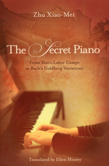 The Secret Piano : From Mao's Labor Camps to Bach's Goldberg Variations, Paperback / softback Book