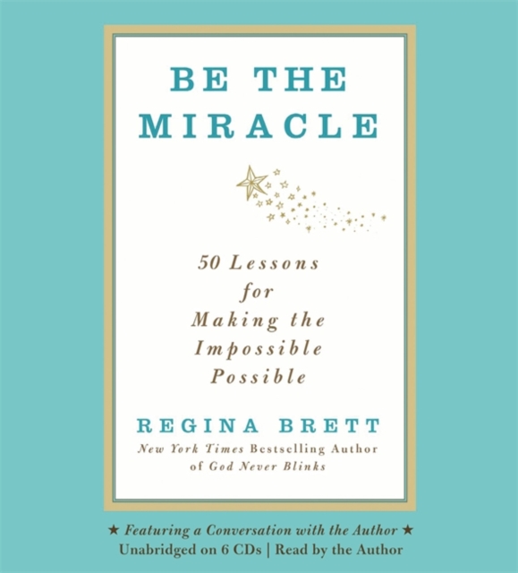 Be The Miracle : 50 Lessons for Making the Impossible Possible, CD-Audio Book