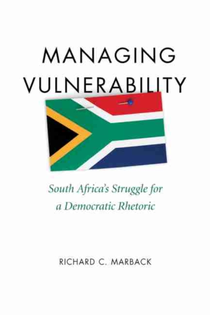 Managing Vulnerability : South Africa's Struggle for a Democratic Rhetoric, Hardback Book