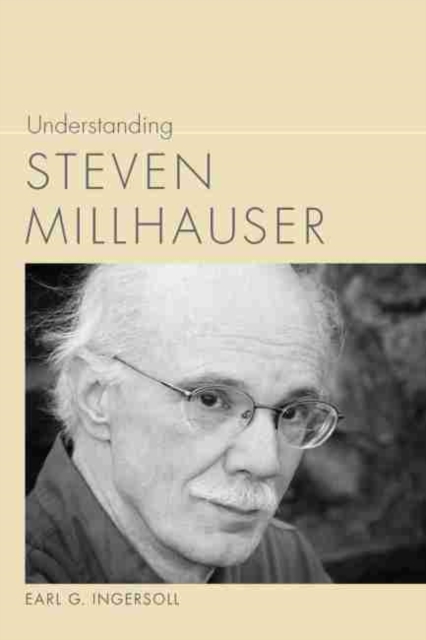 Understanding Steven Millhauser, Hardback Book