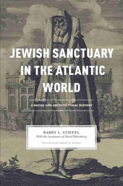 Jewish Sanctuary in the Atlantic World : A Social and Architectural History, Hardback Book
