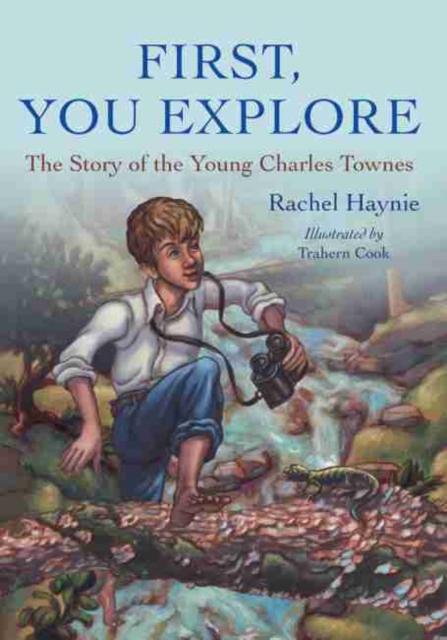 First, You Explore : The Story of Young Charles Townes, Paperback / softback Book