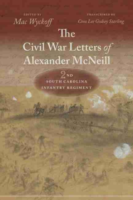 The Civil War Letters of Alexander McNeill, 2nd South Carolina Infantry Regiment, Hardback Book