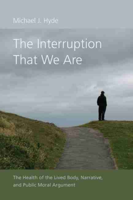 The Interruption That We Are : The Health of the Lived Body, Narrative, and Public Moral Argument, Hardback Book