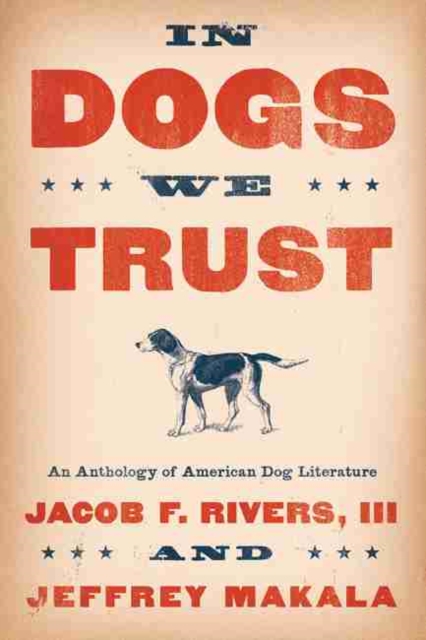 In Dogs We Trust : An Anthology of American Dog Literature, Hardback Book