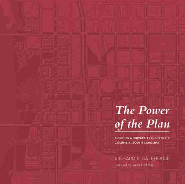 The Power of the Plan : Building a University in Historic Columbia, South Carolina, Hardback Book