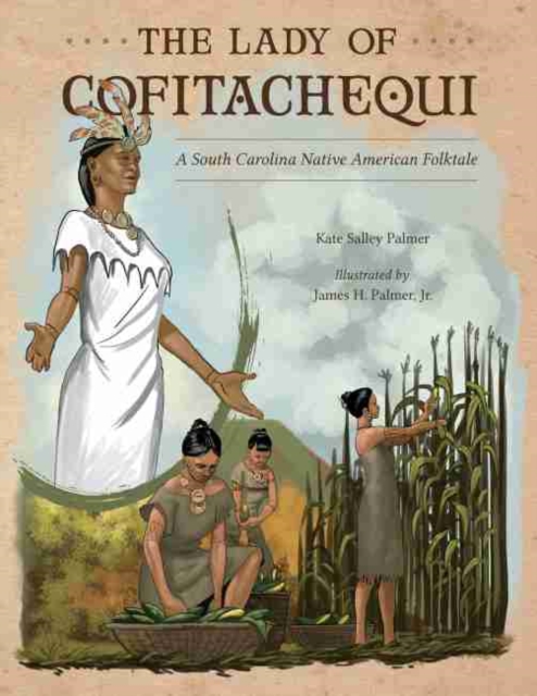 The Lady of Cofitachequi : A South Carolina Native American Folktale, Hardback Book