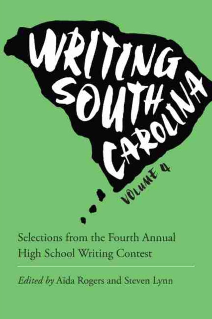 Writing South Carolina : Selections from the Fourth Annual High School Writing Contest, Paperback / softback Book