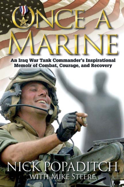 Once a Marine : An Iraq War Tank Commander's Inspirational Memoir of Combat, Courage, and Recovery, EPUB eBook
