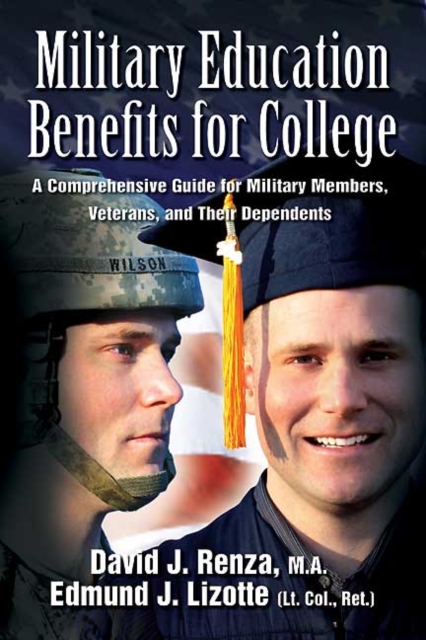 Military Education Benefits for College : A Comprehensive Guide for Military Members, Veterans, and Their Dependents, EPUB eBook