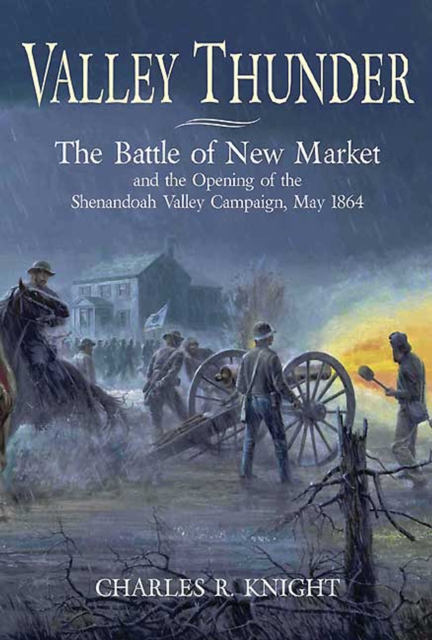 Valley Thunder : The Battle of New Market and the Opening of the Shenandoah Valley Campaign May, 1864, EPUB eBook