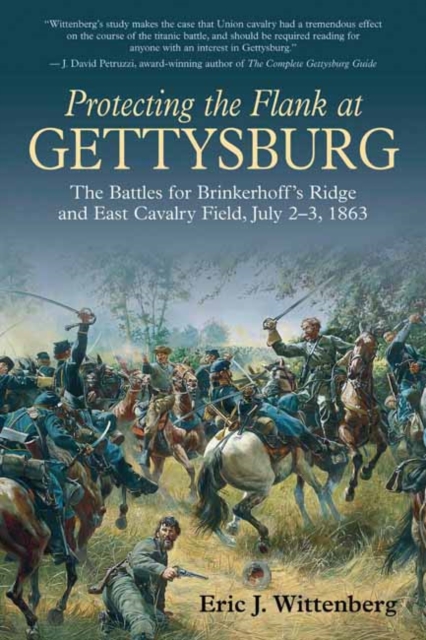 Protecting the Flank at Gettysburg : The Battles for Brinkerhoff's Ridge and East Cavalry Field, July 2-3, 1863, Paperback / softback Book