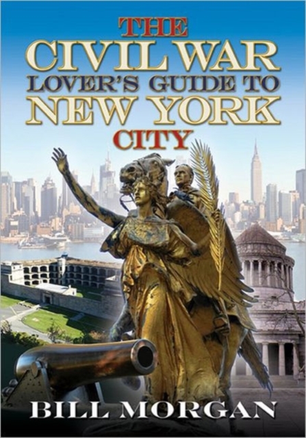 The Civil War Lover’s Guide to New York City, Paperback / softback Book