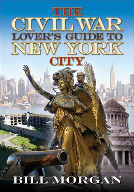 The Civil War Lover's Guide to New York City, EPUB eBook