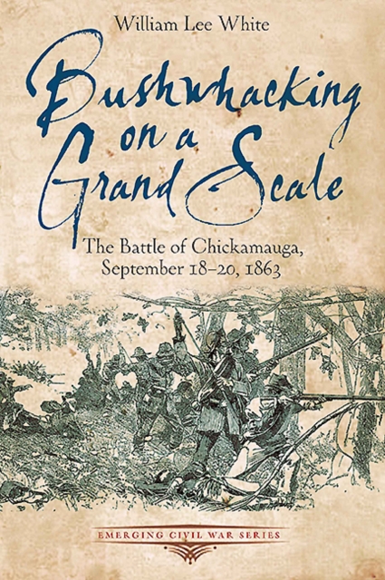Bushwhacking on a Grand Scale : The Battle of Chickamauga, September 18-20, 1863, EPUB eBook