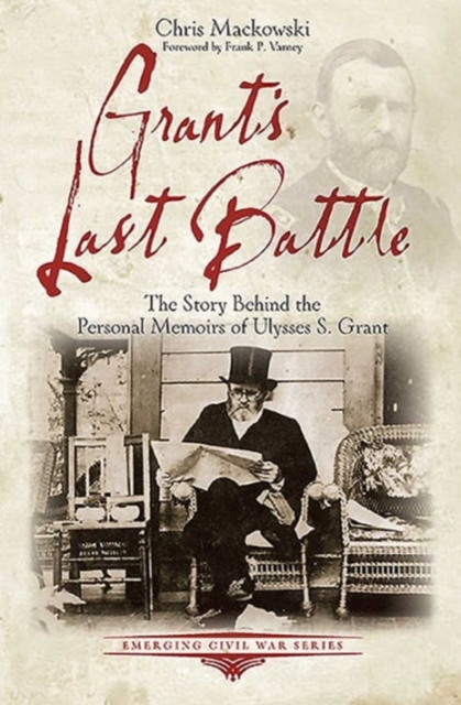 Grant'S Last Battle : The Story Behind the Personal Memoirs of Ulysses S. Grant, Paperback / softback Book
