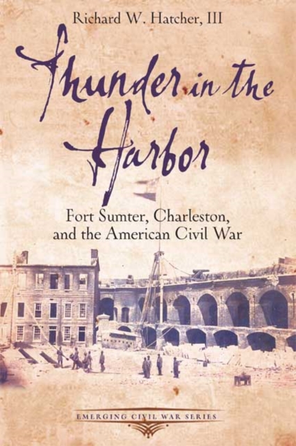Thunder in the Harbor : Fort Sumter, Charleston, and the American Civil War, Paperback / softback Book