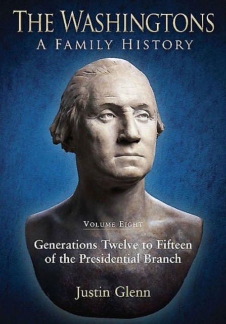The Washingtons: a Family History : Volume Eight: Generations Twelve to Fifteen of the Presidential Branch, Hardback Book