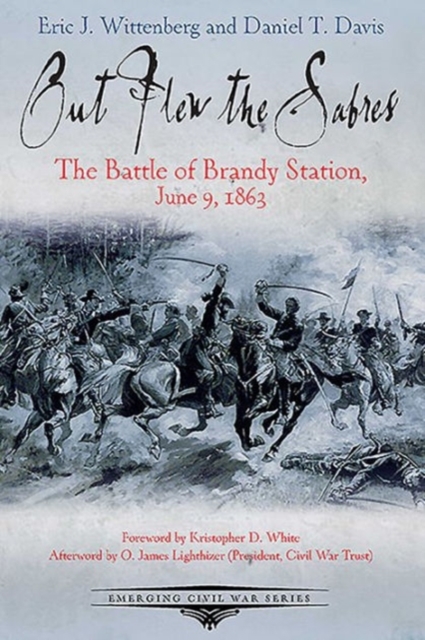 Out Flew the Sabers : The Battle of Brandy Station, June 9, 1863—the Opening Engagement of the Gettysburg Campaign, Paperback / softback Book