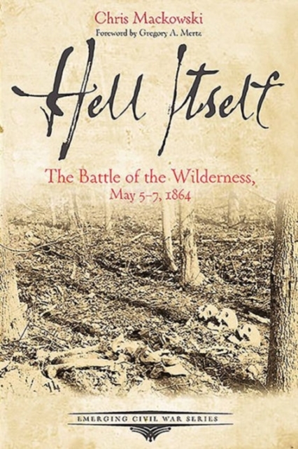 Hell Itself : The Battle of the Wilderness, May 57, 1864, Paperback / softback Book