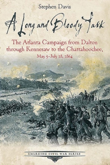 A Long and Bloody Task : The Atlanta Campaign from Dalton Through Kennesaw to the Chattahoochee, May 5july 18, 1864, Paperback / softback Book