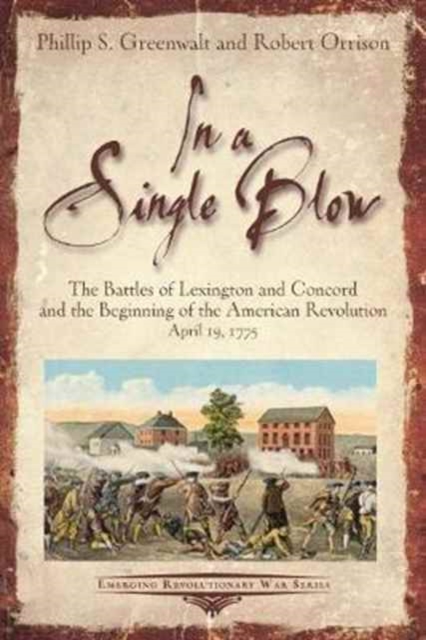 In a Single Blow : The Battles of Lexington and Concord and the Beginning of the American Revolution, Paperback / softback Book