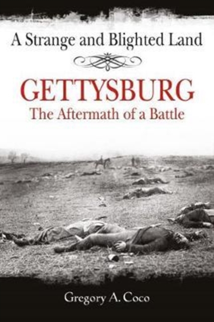 A Strange and Blighted Land : Gettysburg: the Aftermath of a Battle, Paperback / softback Book