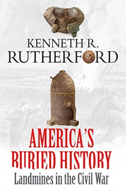 America’S Buried History : Landmines in the Civil War, Hardback Book