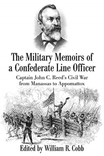 The Military Memoirs of a Confederate Line Officer : Captain John C. Reed's Civil War from Manassas to Appomattox, Paperback / softback Book