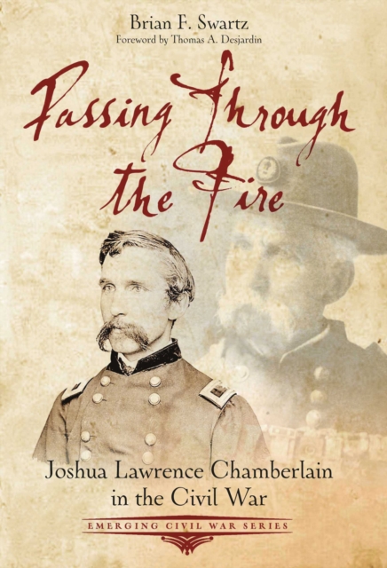Passing Through the Fire : Joshua Lawrence Chamberlain in the Civil War, Paperback / softback Book
