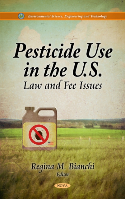 Pesticide Use in the U.S. : Law & Fee Issues, Hardback Book