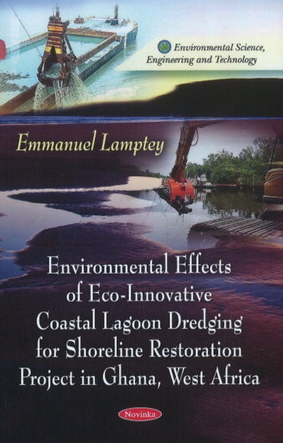 Environmental Effects of Eco-Innovative Coastal Lagoon Dredging for Shoreline Restoration Project in Ghana, West Africa, Paperback / softback Book