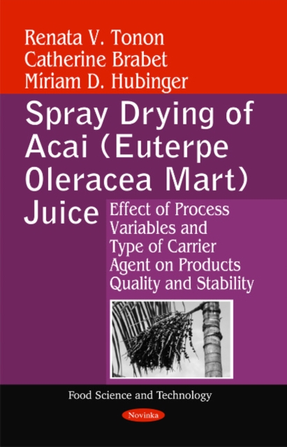 Spray Drying of Acai (Euterpe Oleracea Mart) Juice : Effect of Process Variables & Type of Carrier Agent on Products Quality & Stability, Paperback / softback Book