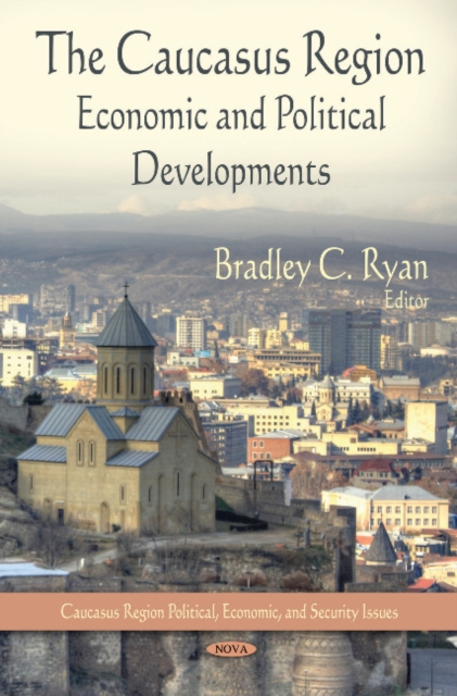 Caucasus Region : Economic & Political Developments, Hardback Book