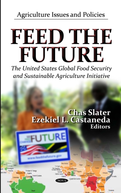 Feed the Future : The U.S. Global Food Security and Sustainable Agriculture Initiative, PDF eBook