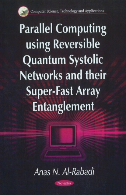 Parallel Computing Using Reversible Quantum Systolic Networks & their Super-Fast Array Entanglement, Paperback / softback Book