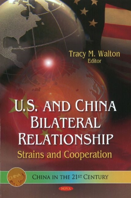 U.S. & China Bilateral Relationship : Strains & Co-operation, Hardback Book