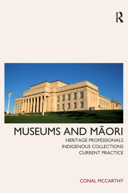 Museums and Maori : Heritage Professionals, Indigenous Collections, Current Practice, Paperback / softback Book
