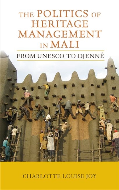 The Politics of Heritage Management in Mali : From UNESCO to Djenne, Hardback Book