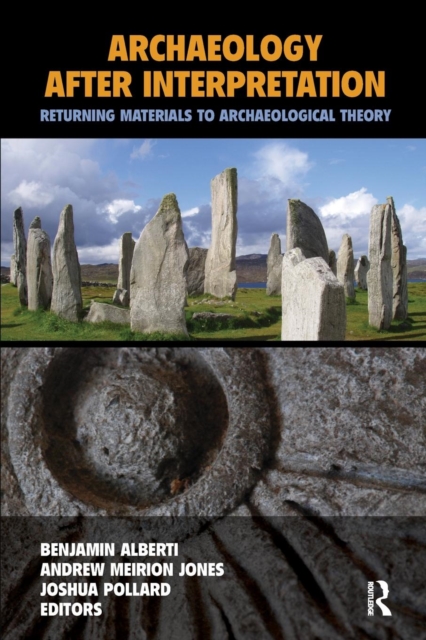 Archaeology After Interpretation : Returning Materials to Archaeological Theory, Paperback / softback Book