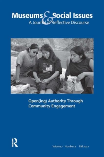 Open(ing) Authority Through Community Engagement : Museums & Social Issues 7:2 Thematic Issue, Paperback / softback Book