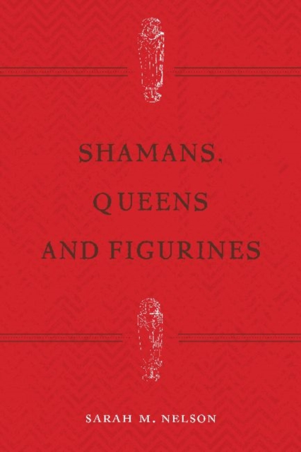Shamans, Queens, and Figurines : The Development of Gender Archaeology, Paperback / softback Book