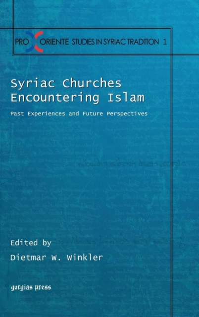 Syriac Churches Encountering Islam : Past Experiences and Future Perspectives, Hardback Book